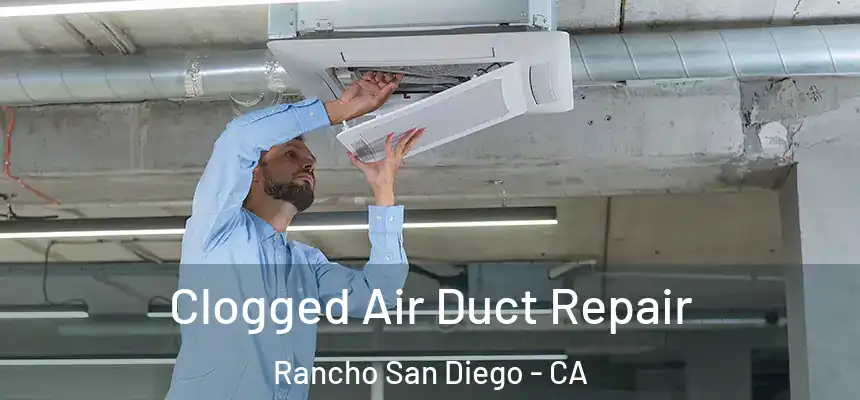 Clogged Air Duct Repair Rancho San Diego - CA