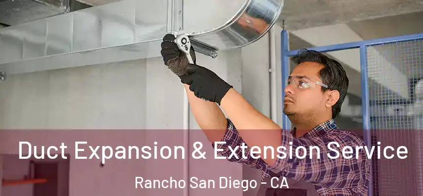 Duct Expansion & Extension Service Rancho San Diego - CA