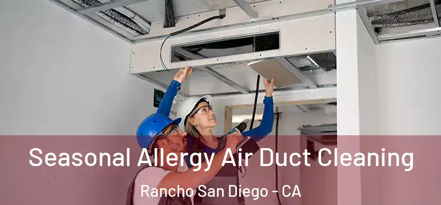 Seasonal Allergy Air Duct Cleaning Rancho San Diego - CA