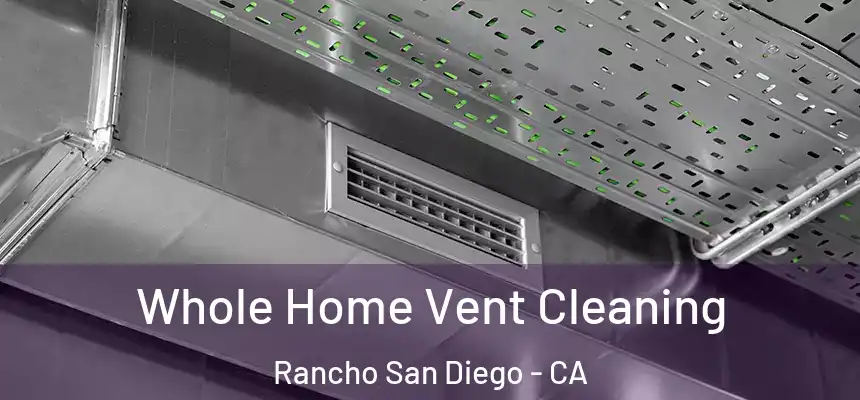 Whole Home Vent Cleaning Rancho San Diego - CA